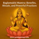 Baglamukhi Mantra: Benefits, Rituals, and Powerful Practices