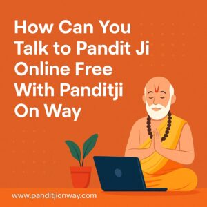 Read more about the article How Can You Talk to Pandit Ji Online Free With Panditji on way?