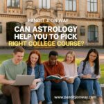 Can Astrology Help You to Pick Right College Course?
