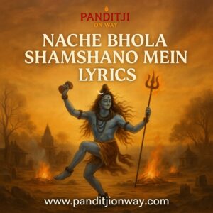 Read more about the article Nache Bhola Shamshano Mein Full Bhajan Lyrics