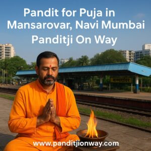 Read more about the article Top Pandit for Puja in Mansarovar, Navi Mumbai – 9454540200