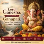 Lord Ganesha: Complete Guide to Ganapati, Forms, Puja, Mantras & Ganesh Chaturthi
